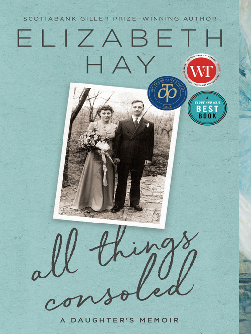 Title details for All Things Consoled by Elizabeth Hay - Wait list